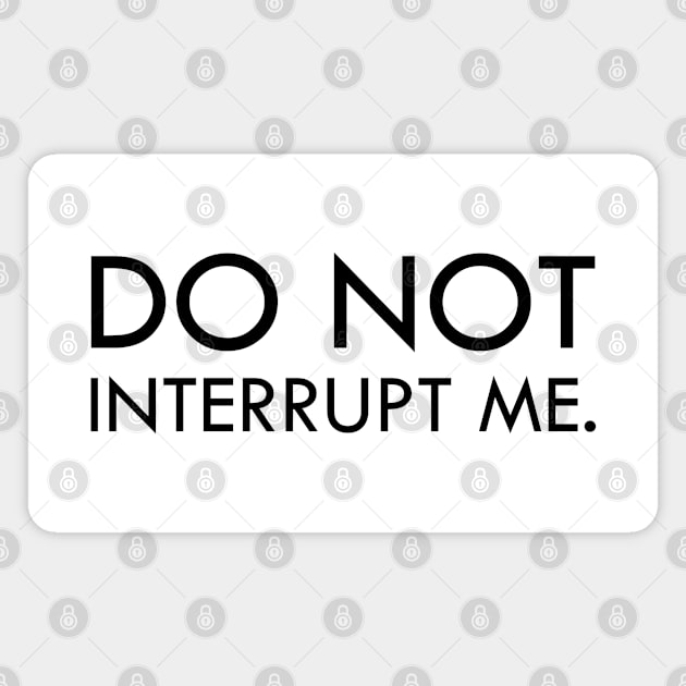 Don't interrupt me Magnet by Everyday Inspiration